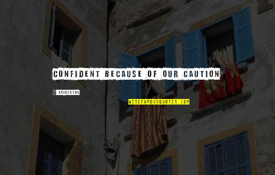 Fun Zumba Quotes By Epictetus: Confident because of our caution
