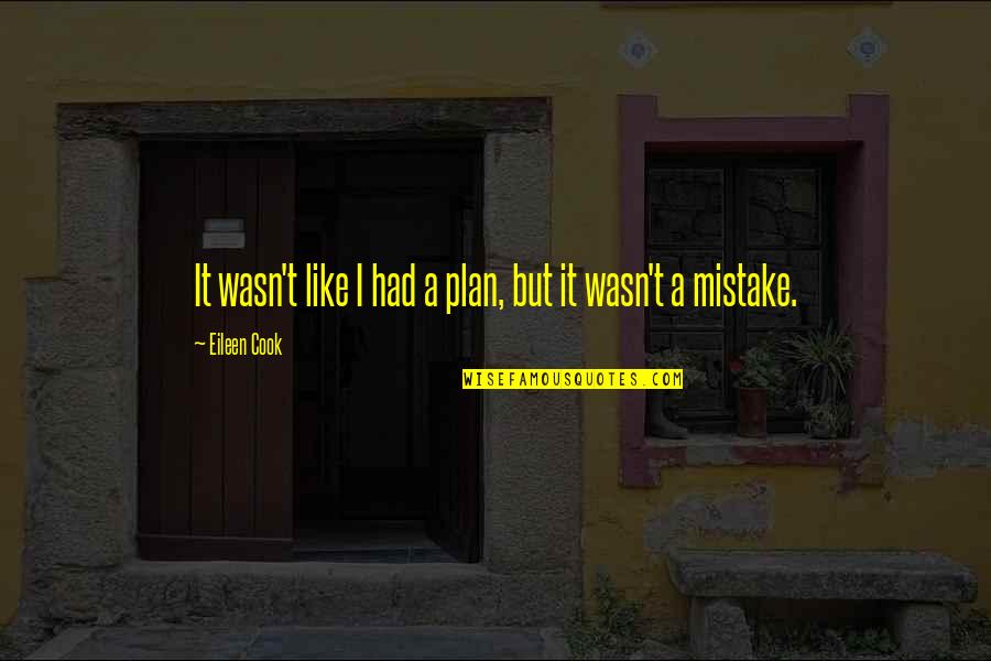 Funahashi Method Quotes By Eileen Cook: It wasn't like I had a plan, but