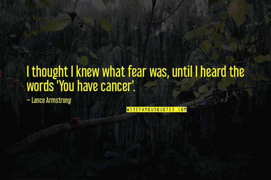 Funahashi Method Quotes By Lance Armstrong: I thought I knew what fear was, until