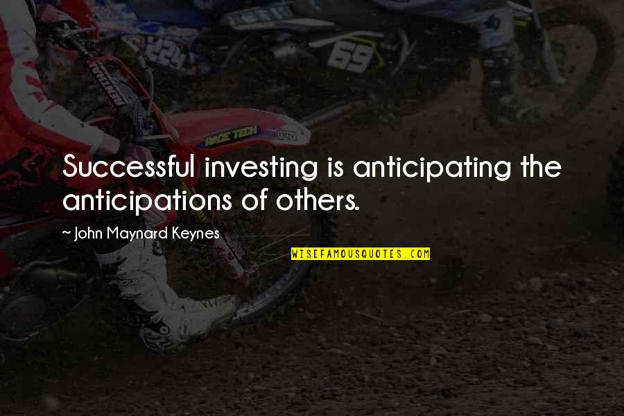 Funai Electric Quotes By John Maynard Keynes: Successful investing is anticipating the anticipations of others.