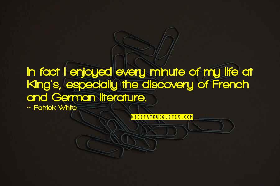 Funaki Vs Gracie Quotes By Patrick White: In fact I enjoyed every minute of my