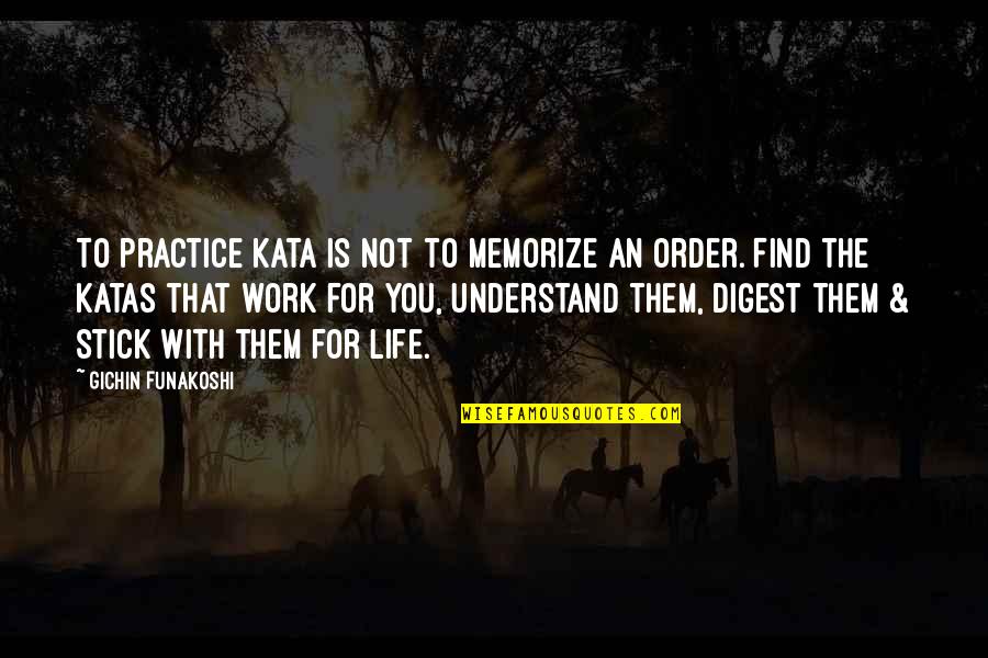 Funakoshi Gichin Quotes By Gichin Funakoshi: To practice kata is not to memorize an
