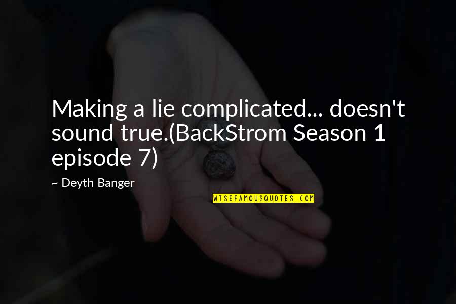 Funakoshi Karate Quotes By Deyth Banger: Making a lie complicated... doesn't sound true.(BackStrom Season