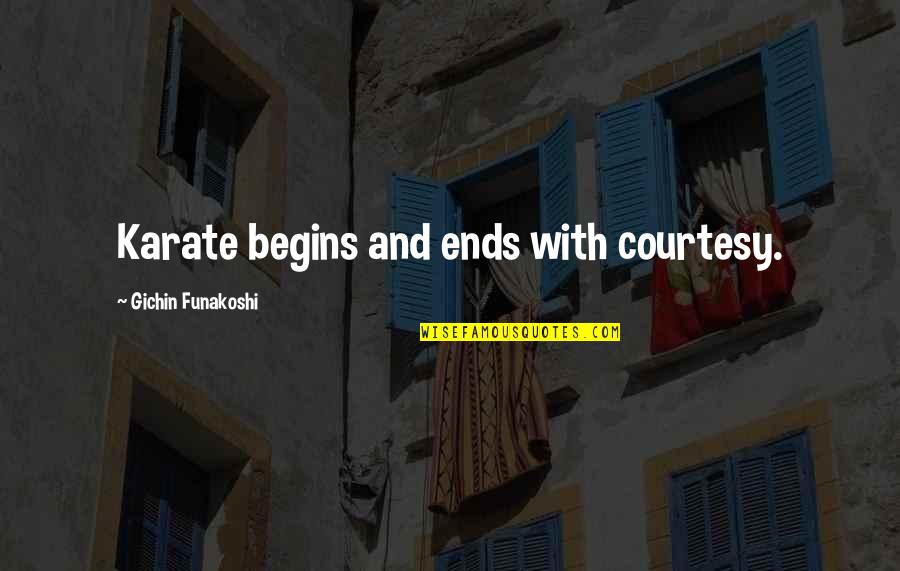 Funakoshi Karate Quotes By Gichin Funakoshi: Karate begins and ends with courtesy.