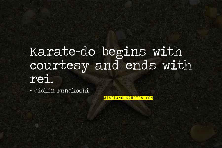 Funakoshi Karate Quotes By Gichin Funakoshi: Karate-do begins with courtesy and ends with rei.