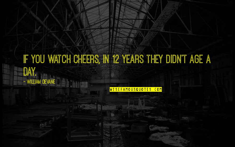 Funambules Boy Quotes By William Devane: If you watch Cheers, in 12 years they Funambules Boy Quotes By William Devane: If you watch Cheers, in 12 years they