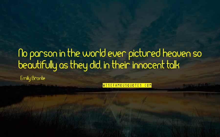 Funamentalism Quotes By Emily Bronte: No parson in the world ever pictured heaven Funamentalism Quotes By Emily Bronte: No parson in the world ever pictured heaven