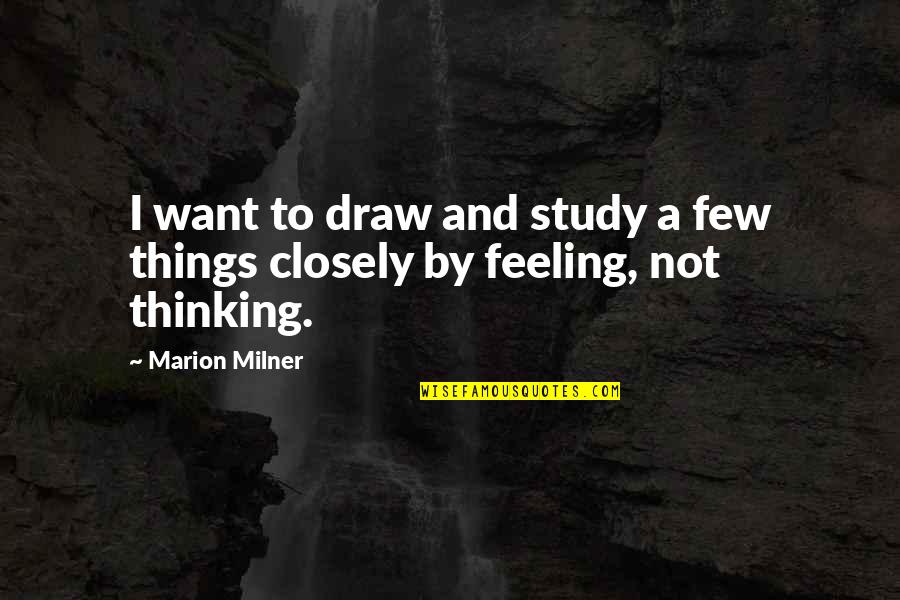 Funasaka Box Quotes By Marion Milner: I want to draw and study a few