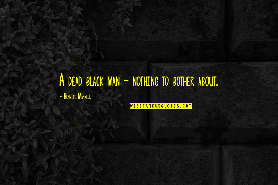 Funayama Japanese Quotes By Henning Mankell: A dead black man - nothing to bother
