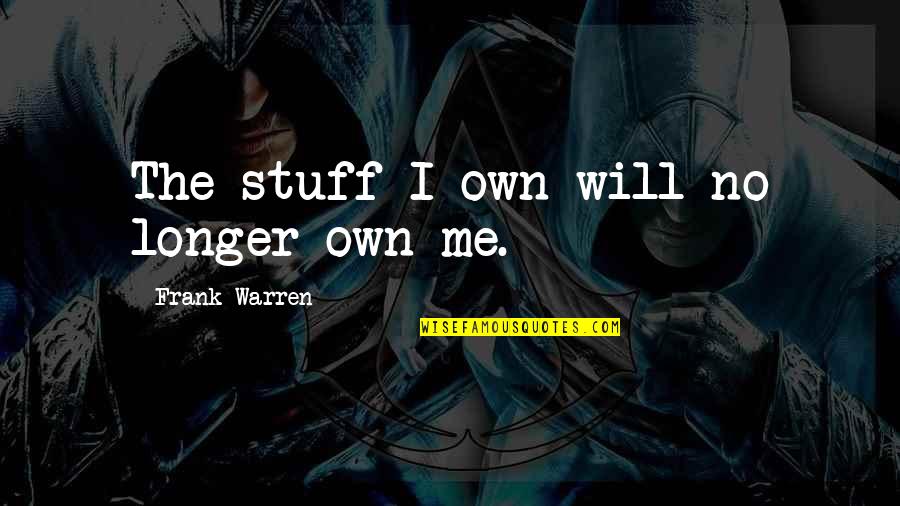 Funbrellas Quotes By Frank Warren: The stuff I own will no longer own Funbrellas Quotes By Frank Warren: The stuff I own will no longer own