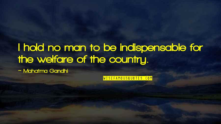 Funcionaria En Quotes By Mahatma Gandhi: I hold no man to be indispensable for