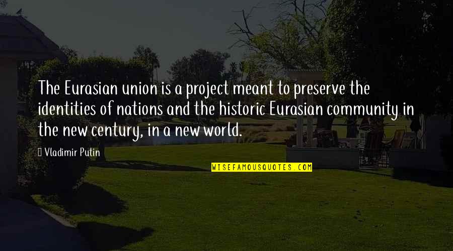 Funcionario De Hecho Quotes By Vladimir Putin: The Eurasian union is a project meant to Funcionario De Hecho Quotes By Vladimir Putin: The Eurasian union is a project meant to