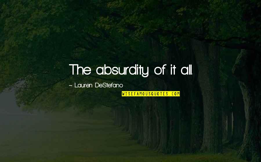 Funcionario Definicion Quotes By Lauren DeStefano: The absurdity of it all.