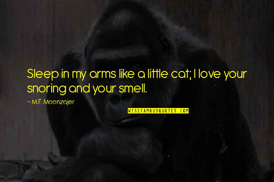 Funcionario Do Mes Quotes By M.F. Moonzajer: Sleep in my arms like a little cat;