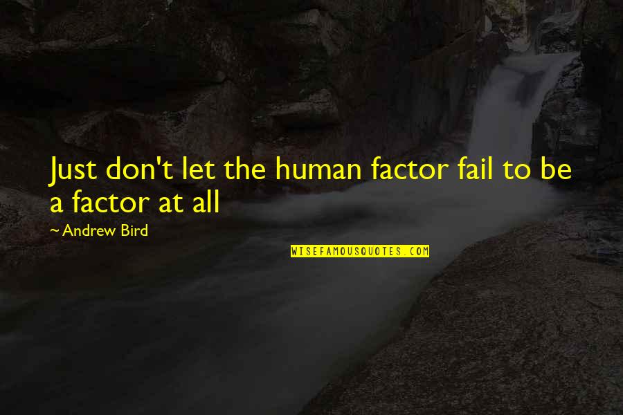 Funcionarios Electorales Quotes By Andrew Bird: Just don't let the human factor fail to