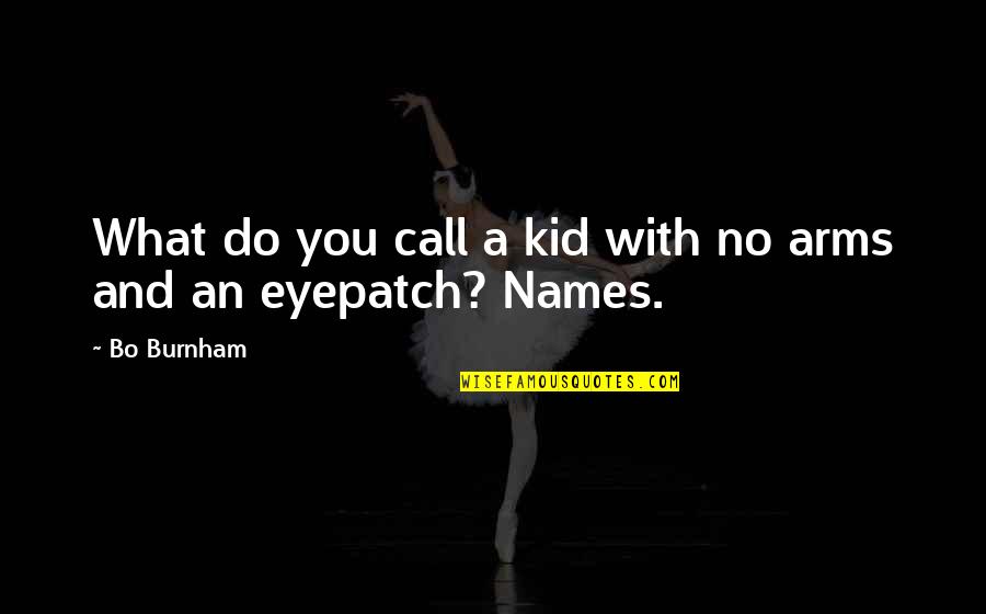 Funcionarios Significado Quotes By Bo Burnham: What do you call a kid with no