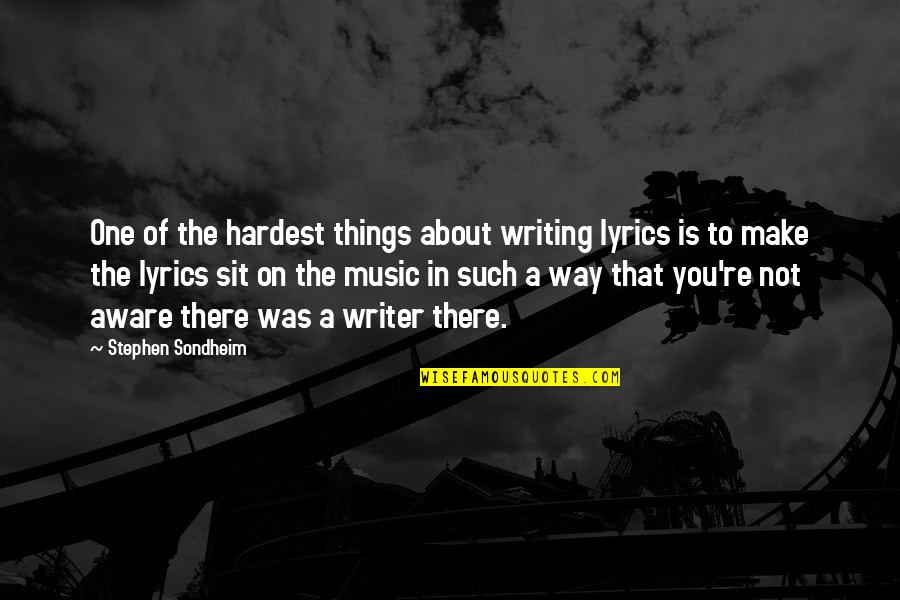 Funcionarios Significado Quotes By Stephen Sondheim: One of the hardest things about writing lyrics