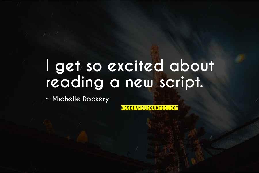 Funcken Arms Quotes By Michelle Dockery: I get so excited about reading a new Funcken Arms Quotes By Michelle Dockery: I get so excited about reading a new