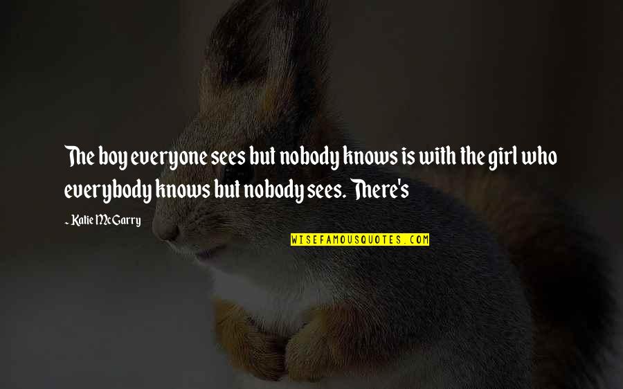 Functie Lever Quotes By Katie McGarry: The boy everyone sees but nobody knows is Functie Lever Quotes By Katie McGarry: The boy everyone sees but nobody knows is