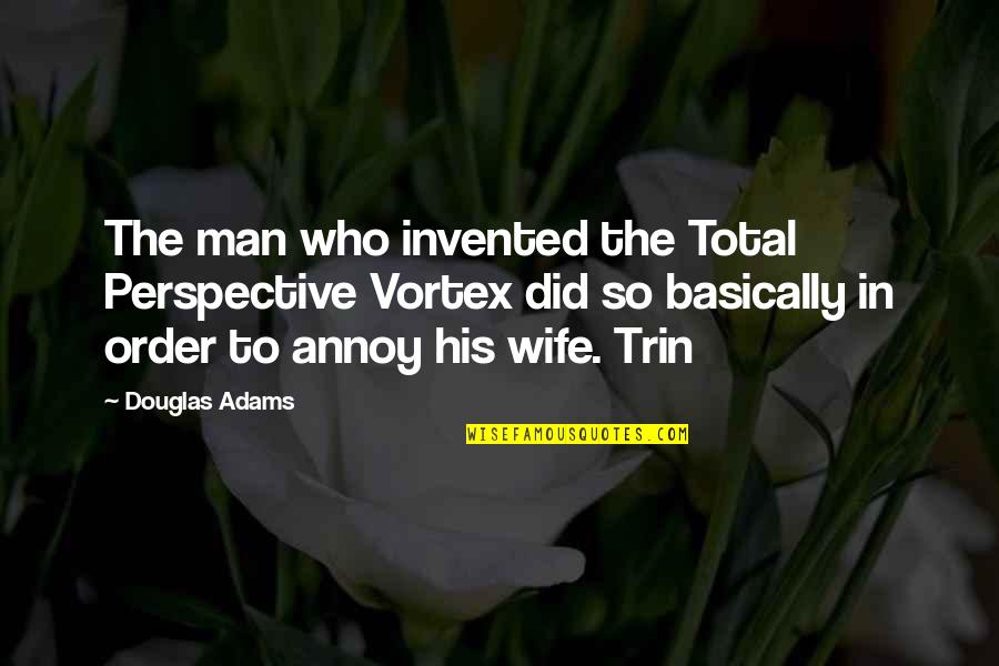Functie Sintactica Quotes By Douglas Adams: The man who invented the Total Perspective Vortex Functie Sintactica Quotes By Douglas Adams: The man who invented the Total Perspective Vortex