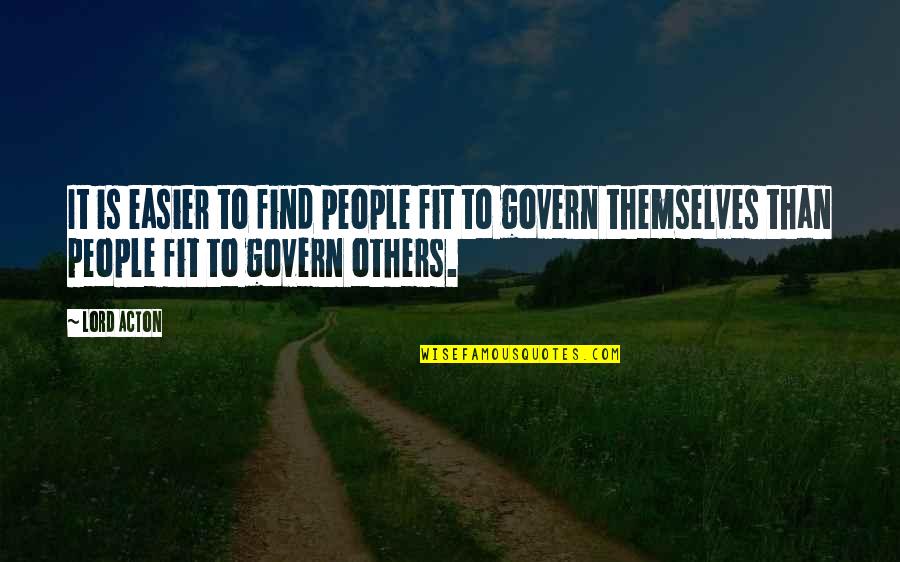 Functie Sintactica Quotes By Lord Acton: It is easier to find people fit to