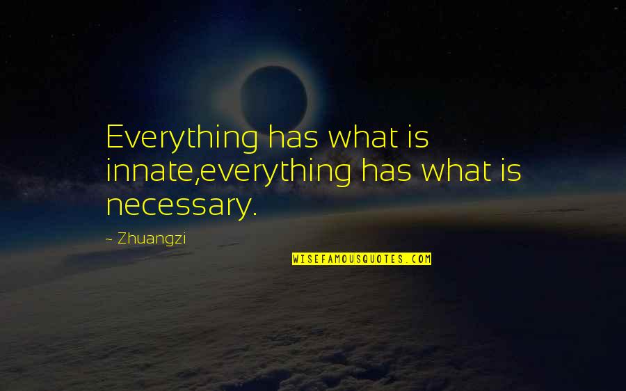 Functie Sintactica Quotes By Zhuangzi: Everything has what is innate,everything has what is