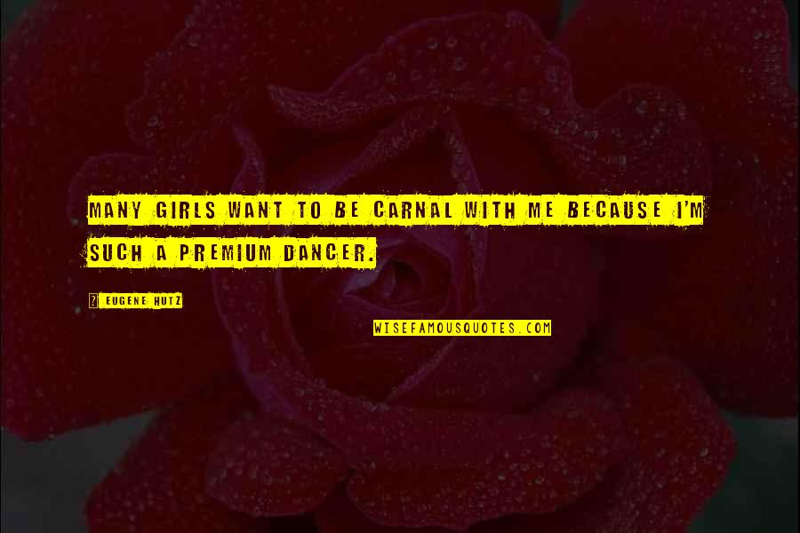 Function For Ribosomes Quotes By Eugene Hutz: Many girls want to be carnal with me