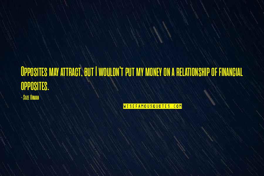 Function Of Direct Quotes By Suze Orman: Opposites may attract, but I wouldn't put my