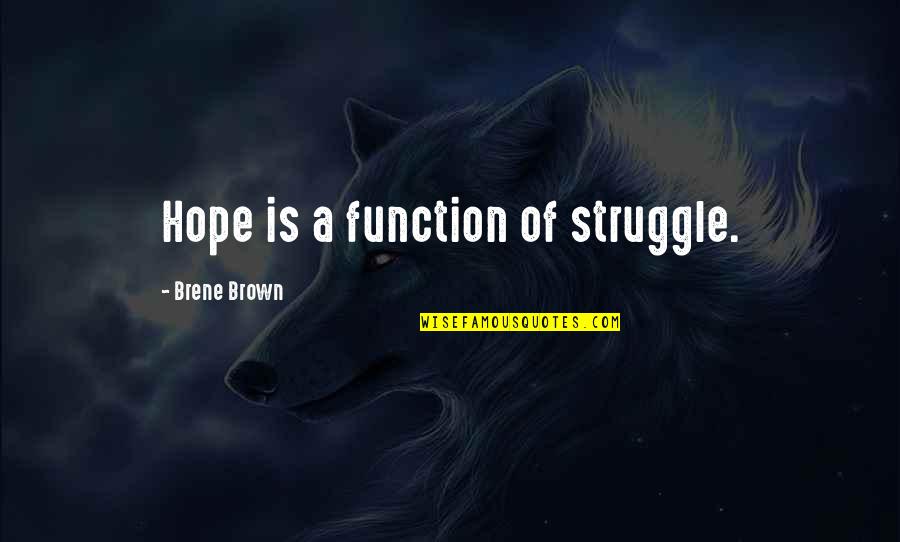 Function Of Quotes By Brene Brown: Hope is a function of struggle.
