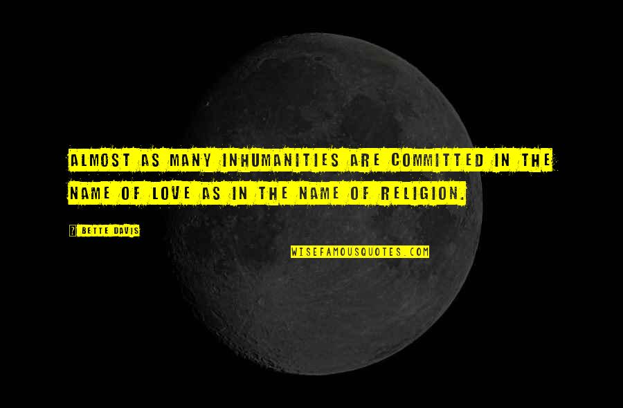 Function Of The Poet Quotes By Bette Davis: Almost as many inhumanities are committed in the Function Of The Poet Quotes By Bette Davis: Almost as many inhumanities are committed in the