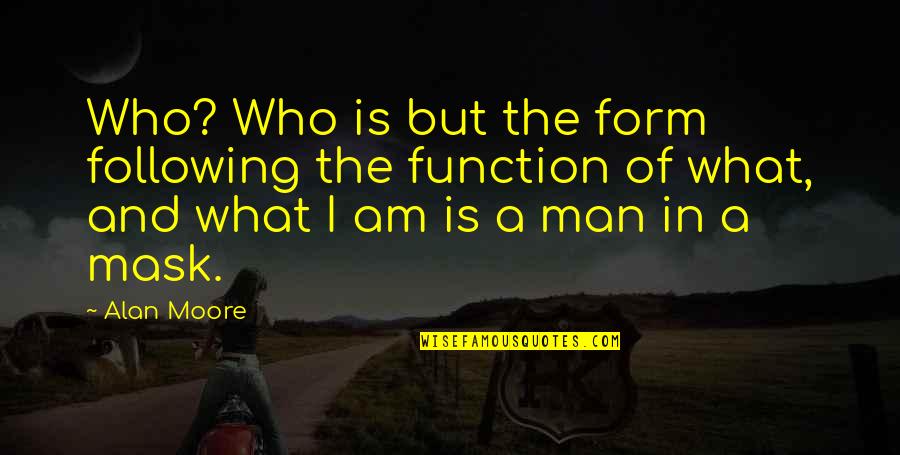 Function Quotes By Alan Moore: Who? Who is but the form following the