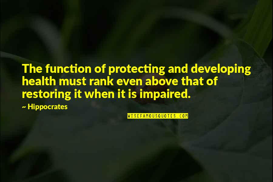 Function Quotes By Hippocrates: The function of protecting and developing health must
