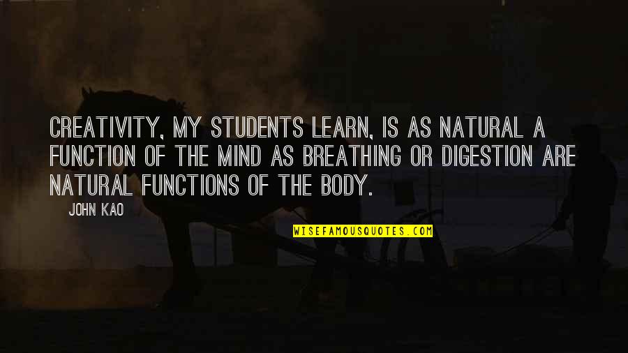 Function Quotes By John Kao: Creativity, my students learn, is as natural a