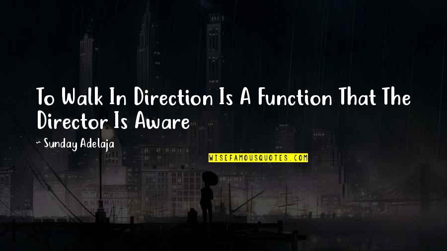 Function Quotes By Sunday Adelaja: To Walk In Direction Is A Function That