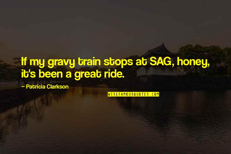 Functional Leadership Quotes By Patricia Clarkson: If my gravy train stops at SAG, honey,
