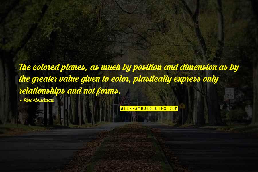 Functional Leadership Quotes By Piet Mondrian: The colored planes, as much by position and