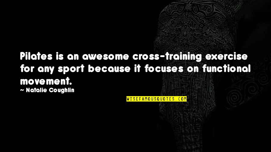 Functional Training Quotes By Natalie Coughlin: Pilates is an awesome cross-training exercise for any