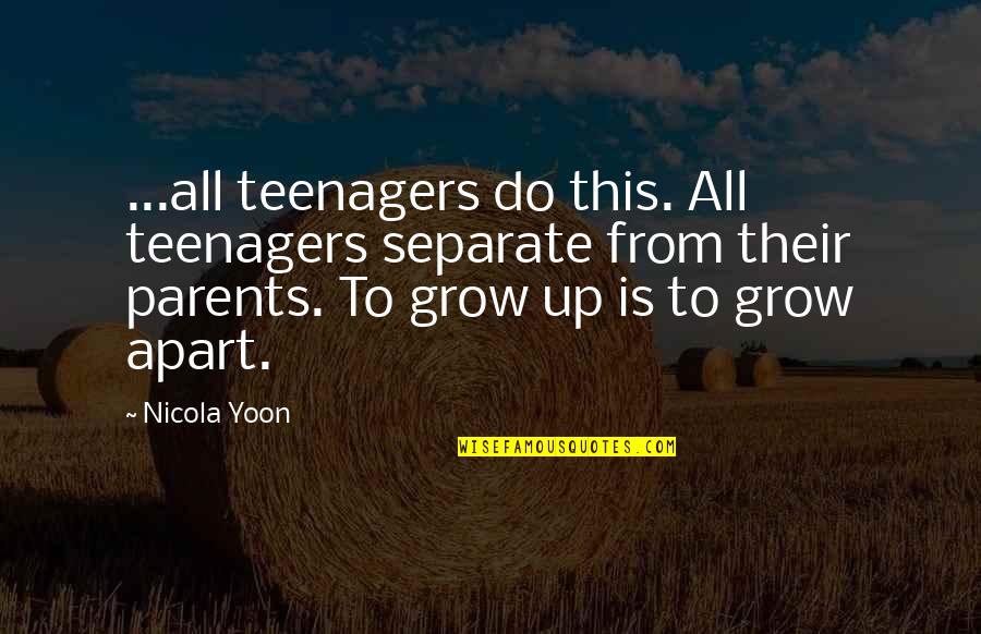 Functionalism Quotes By Nicola Yoon: ...all teenagers do this. All teenagers separate from