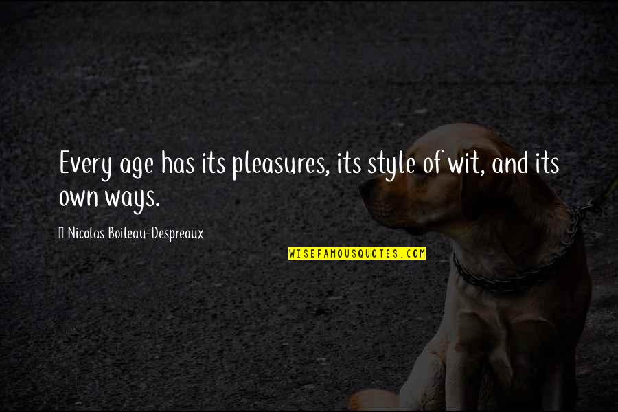 Functionalist Perspective Quotes By Nicolas Boileau-Despreaux: Every age has its pleasures, its style of