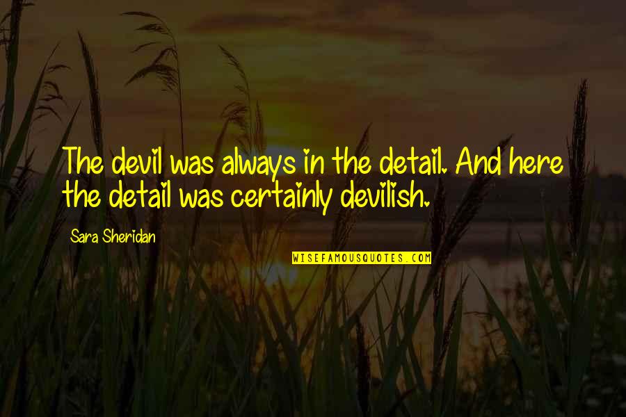 Functionalist Sociology Quotes By Sara Sheridan: The devil was always in the detail. And
