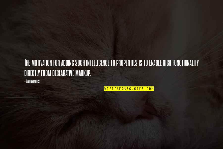 Functionality Quotes By Anonymous: The motivation for adding such intelligence to properties Functionality Quotes By Anonymous: The motivation for adding such intelligence to properties
