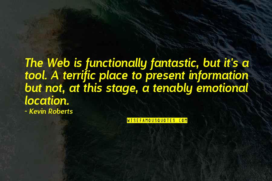 Functionally Quotes By Kevin Roberts: The Web is functionally fantastic, but it's a