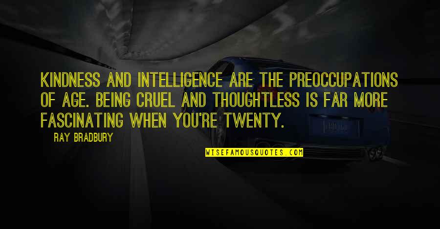 Functionally Quotes By Ray Bradbury: Kindness and intelligence are the preoccupations of age.