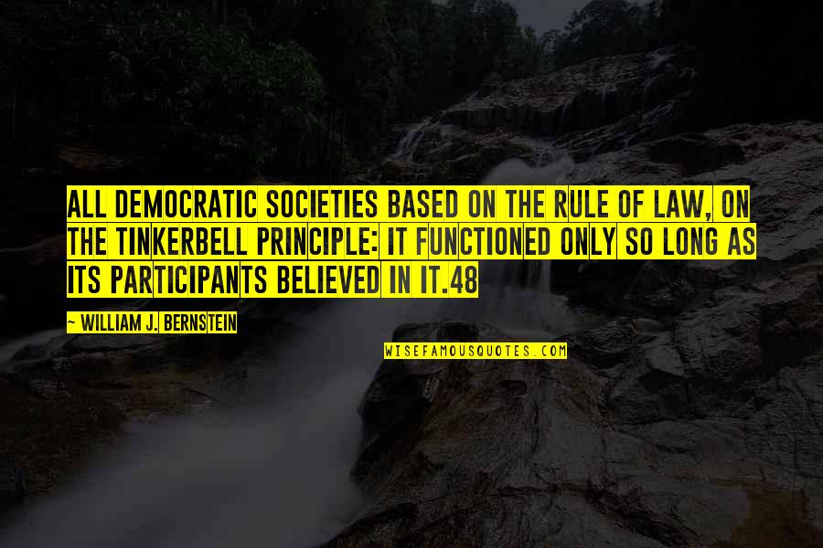 Functioned As Quotes By William J. Bernstein: all democratic societies based on the rule of Functioned As Quotes By William J. Bernstein: all democratic societies based on the rule of