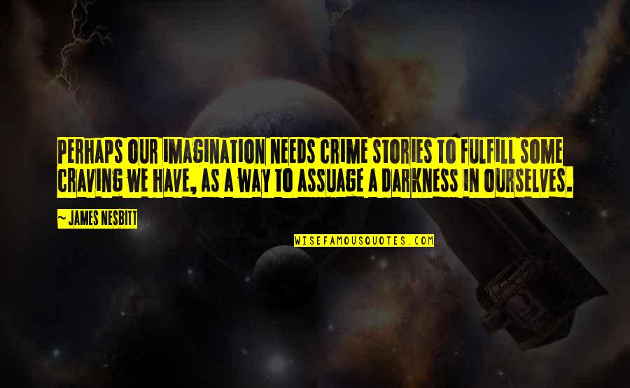 Functioning As A Team Quotes By James Nesbitt: Perhaps our imagination needs crime stories to fulfill