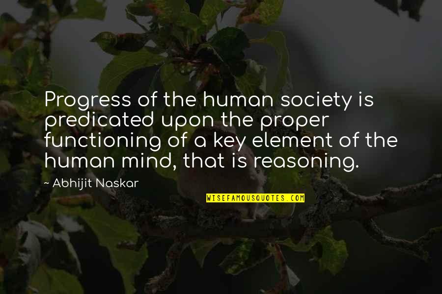 Functioning Quotes By Abhijit Naskar: Progress of the human society is predicated upon