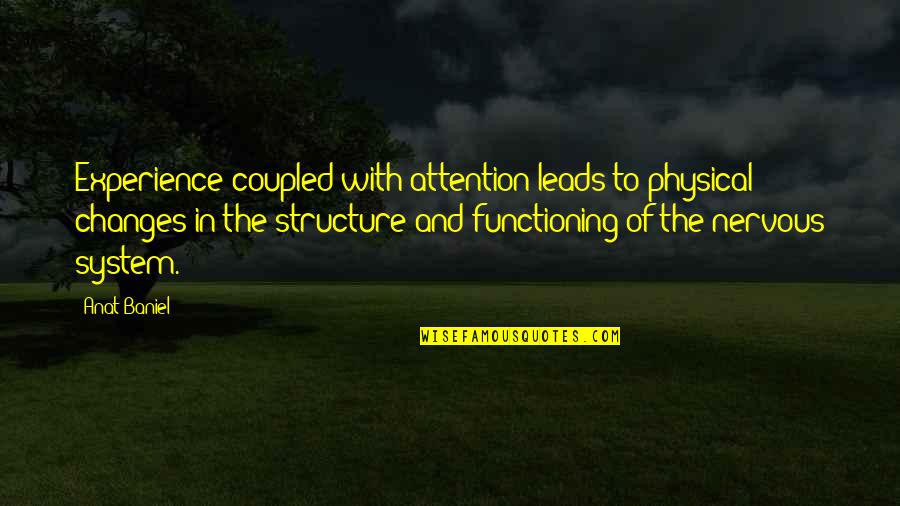 Functioning Quotes By Anat Baniel: Experience coupled with attention leads to physical changes