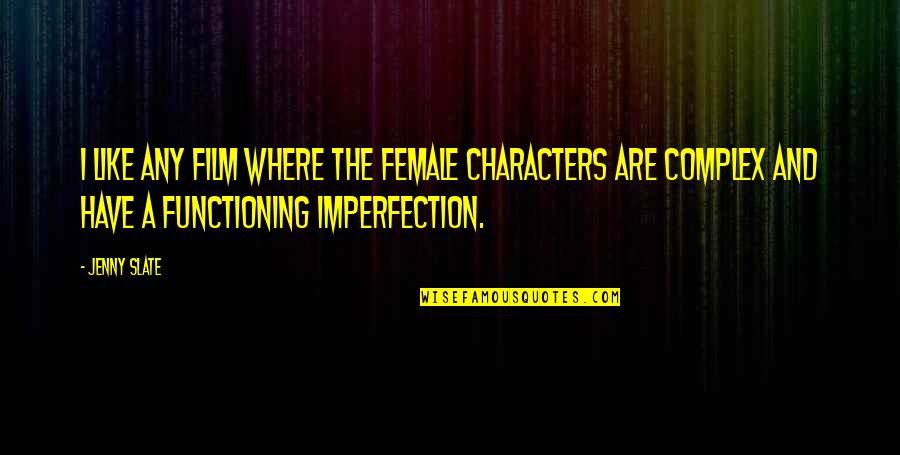 Functioning Quotes By Jenny Slate: I like any film where the female characters