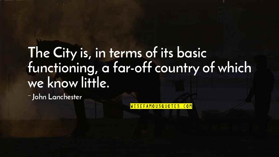 Functioning Quotes By John Lanchester: The City is, in terms of its basic