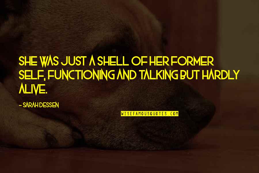 Functioning Quotes By Sarah Dessen: She was just a shell of her former